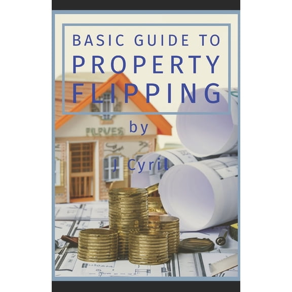 Basic Guide to Property Flipping, (Paperback)