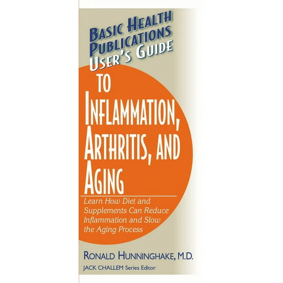 Basic Health Publications User's Guide User's Guide to Inflammation, Arthritis, and Aging: Learn How Diet and Supplements Can Reduce Inflammation and Slow the , (Paperback)