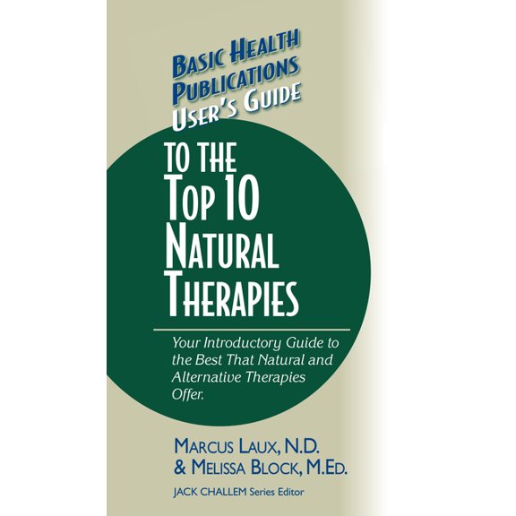 Basic Health Publications User's Guide User's Guide to the Top 10 Natural Therapies: Your Introductory Guide to the Best That Natural and Alternative Therapies, (Hardcover)