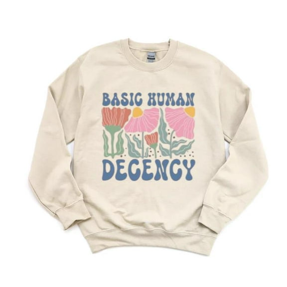 Basic Human Decency Social Justice Equality Positive Message Sweatshirt, for men & women, up to size 5XL