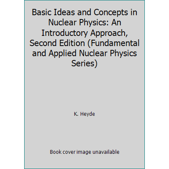Pre-Owned Basic Ideas and Concepts in Nuclear Physics: An Introductory Approach, Second Edition (Fundamental and Applied Nuclear Physics Series) (Paperback) 0750305355 9780750305358