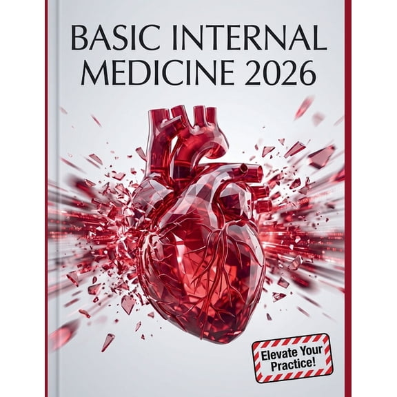 Basic Internal Medicine 2026: A Comprehensive Clinical Guide to Diagnosis, Treatment Protocols, and Evidence-Based Patie, (Paperback)