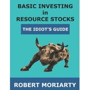 Basic Investing in Resource Stocks The Idiots Guide, Paperback