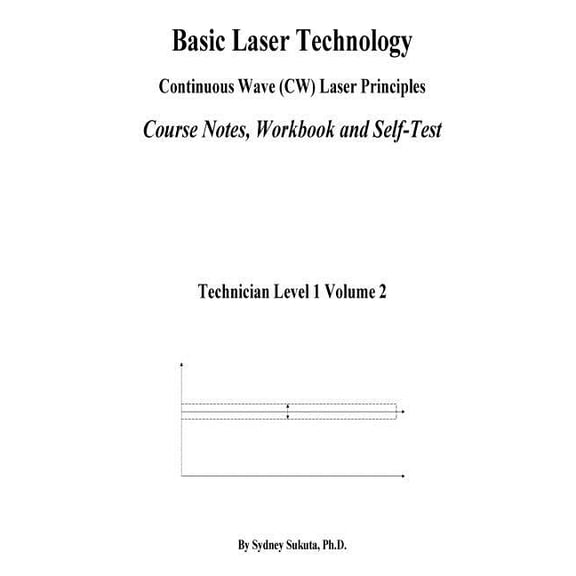 Technician Level 1 Basic Laser Technology: Continuos Wave (CW) Laser Principles Course Notes, Workbook and Self-Test, Book 2, (Paperback)