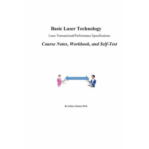 Technicial Level 1 Basic Laser Technology: Laser Transactional/Performance Specifications Course Notes, Workbook and Self-Test, Book 4, (Paperback)