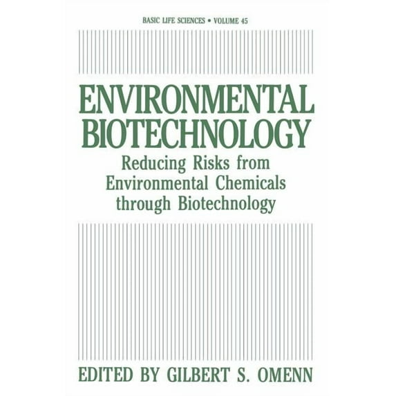 Basic Life Sciences Environmental Biotechnology: Reducing Risks from Environmental Chemicals Through Biotechnology, Book 45, (Paperback)