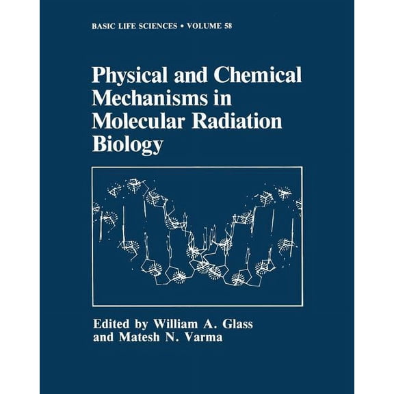Basic Life Sciences Physical and Chemical Mechanisms in Molecular Radiation Biology, Book 58, (Paperback)