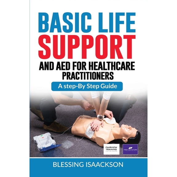 Basic Life Support and AED for HealthCare Practitioners: A step by step guide, (Paperback)