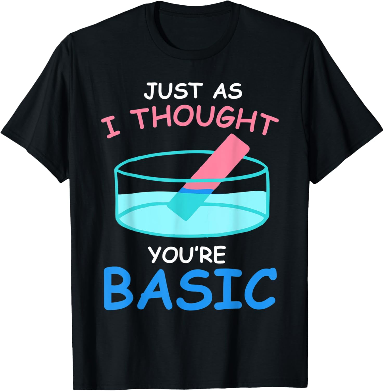 Basic Litmus test funny Science Chemistry gift for teacher T-Shirt