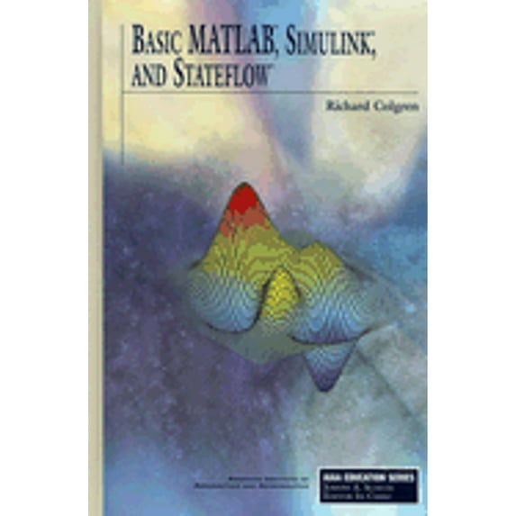 Pre-Owned Basic MATLAB, Simulink, and Stateflow (Hardcover) 1563478382 9781563478383