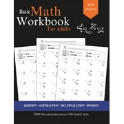 Basic Math for Adults - Addition, Subtraction, Multiplication, Division Exercises with Answers Simple Math Refresher for Adults with more than 2000 exercises Paperback