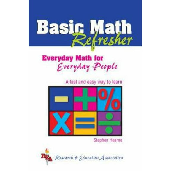 Pre-Owned Basic Math Refresher (REA): Everyday Math for Everyday People (Mathematics Learning and Practice) (Paperback) 0738600520 9780738600529
