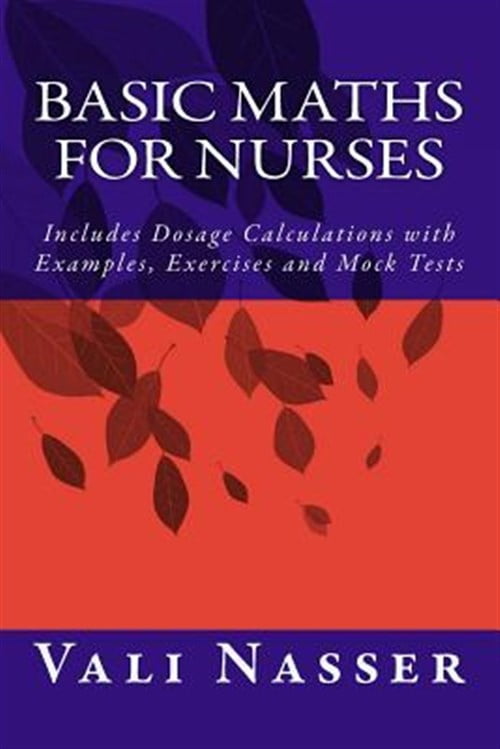 Basic Maths for Nurses: Includes Dosage Calculations with Examples ...