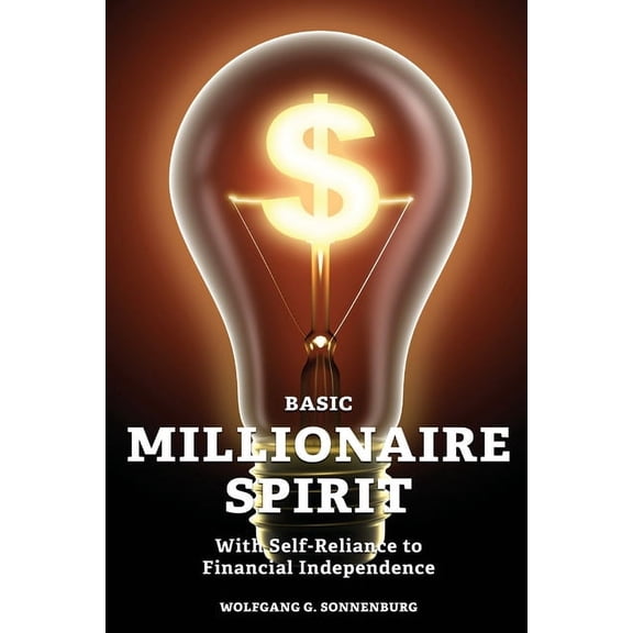 Basic Millionaire Spirit: With Self-Reliance to Financial Independence (Paperback)