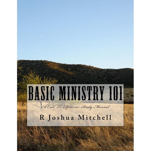 Basic Ministry 101 : A Call to Minister Study Manual