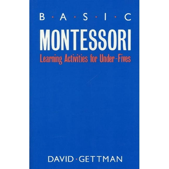 Basic Montessori : Learning Activities For Under-Fives (Paperback)