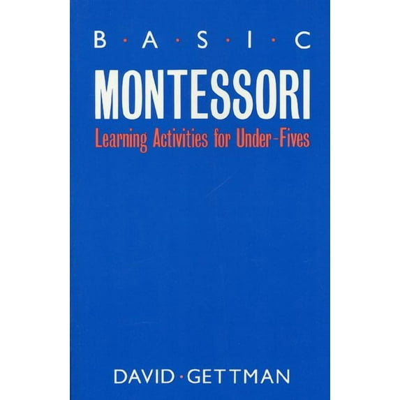 Basic Montessori: Learning Activities for Under-Fives, (Paperback)