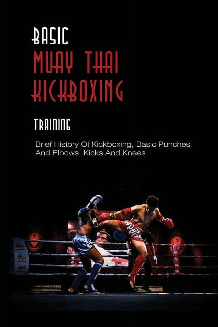 Basic Muay Thai Kickboxing Training Brief History Of Kickboxing, Basic