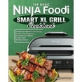 thumbnail image 1 of The Basic Ninja Foodi Smart XL Grill Cookbook : Traditional, Modern and Crispy Recipes for Beginners to Delight the Whole Family with Healthy Dishes (Paperback), 1 of 1