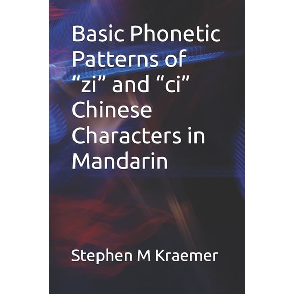 Basic Phonetic Patterns of "zi" and "ci" Chinese Characters in Mandarin, (Paperback)