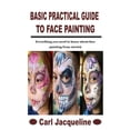 thumbnail image 1 of Basic Practical Guide to Face Painting: Everything you need to know about face painting from stretch, (Paperback), 1 of 1