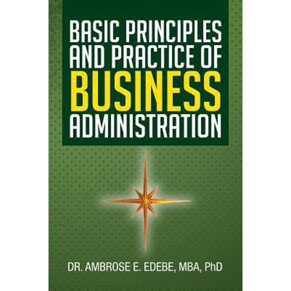 Pre-Owned Basic Principles and Practice of Business Administration (Paperback) 1483602370 9781483602370