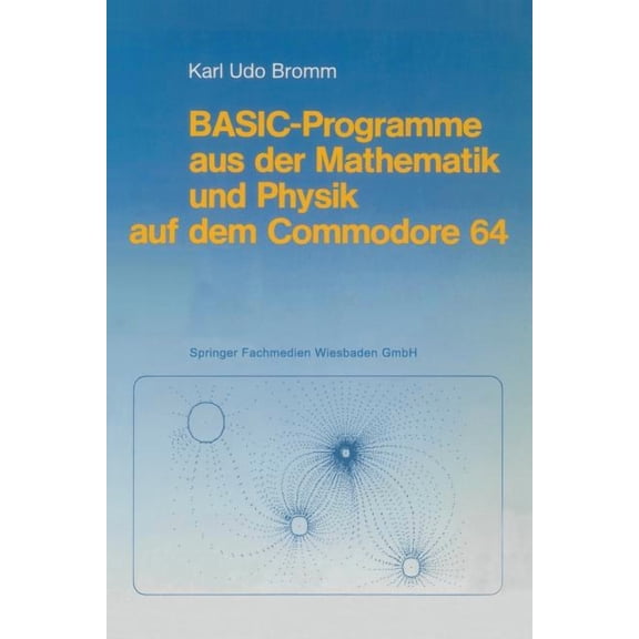 Basic-Programme Aus Der Mathematik Und Physik Auf Dem Commodore 64, (Paperback)