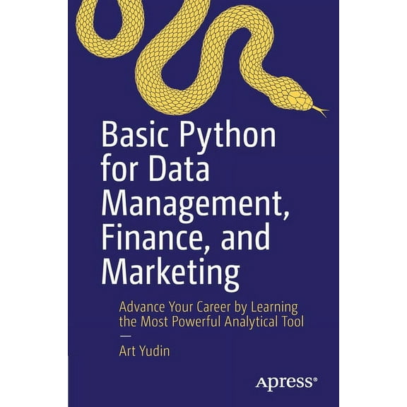 Basic Python for Data Management, Finance, and Marketing: Advance Your Career by Learning the Most Powerful Analytical T, (Paperback)