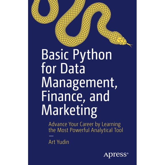 Basic Python for Data Management, Finance, and Marketing: Advance Your Career by Learning the Most Powerful Analytical T, (Paperback)