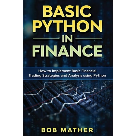 Basic Python in Finance: How to Implement Financial Trading Strategies and Analysis using Python, (Hardcover)