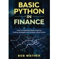 thumbnail image 1 of Basic Python in Finance: How to Implement Financial Trading Strategies and Analysis using Python, (Paperback), 1 of 1