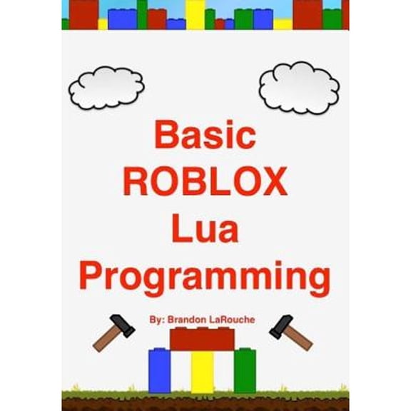 Pre-Owned Basic ROBLOX Lua Programming: (Black and White Edition) (Paperback) 1475026048 9781475026047