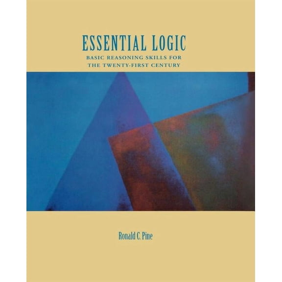 Basic Reasoning Skills for the Twenty-Fi Essential Logic: Basic Reasoning Skills for the Twenty-First Century, (Paperback)