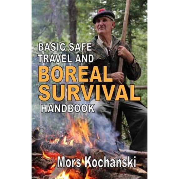 Basic Safe Travel and Boreal Survival Handbook: Gems from Wilderness Arts and Recreation Magazine (Paperback)