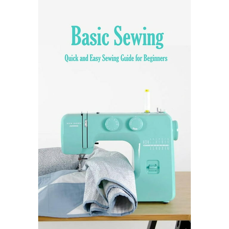 Basic Sewing : Quick and Easy Sewing Guide for Beginners: Sewing Book for  Beginners (Paperback)