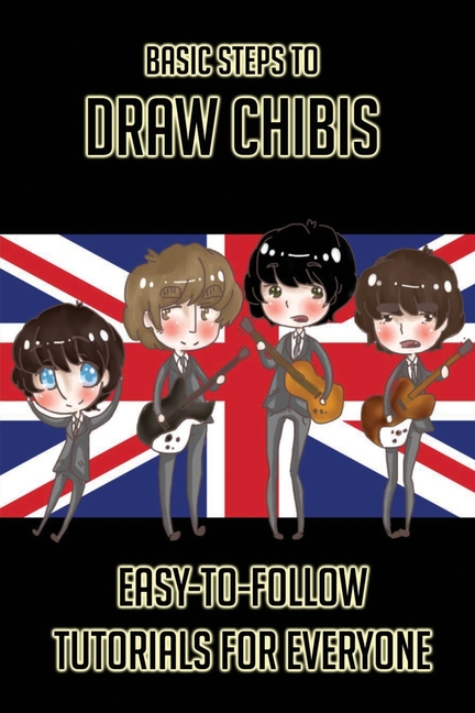 Basic Steps To Draw Chibis : Easy-To-Follow Tutorials For Everyone: Learn To Draw Chibis (Paperback)