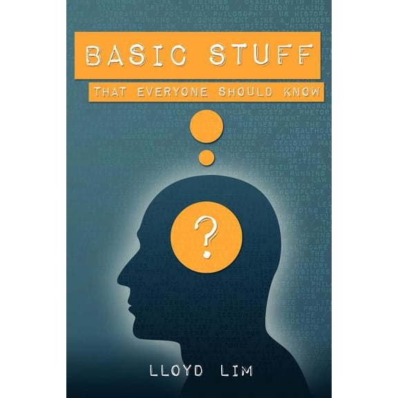 Basic stuff that everyone should know Paperback 146809341X 9781468093414 MR Lloyd Lim