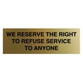 thumbnail image 1 of Basic We Reserve The Right To Refuse Service To Anyone Sign (Brushed Gold) - Small, 1 of 5