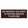 thumbnail image 1 of Basic We Reserve The Right To Refuse Service To Anyone Sign (Dark Brown) - Small, 1 of 5