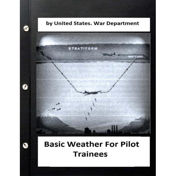 Basic Weather For Pilot Trainees. By United States. War Department (Paperback)