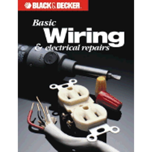 Pre-Owned Basic Wiring and Electrical Repairs (Paperback) by Cy Decosse Inc, Black & Decker Home Improvement Library, Creative Publishing International