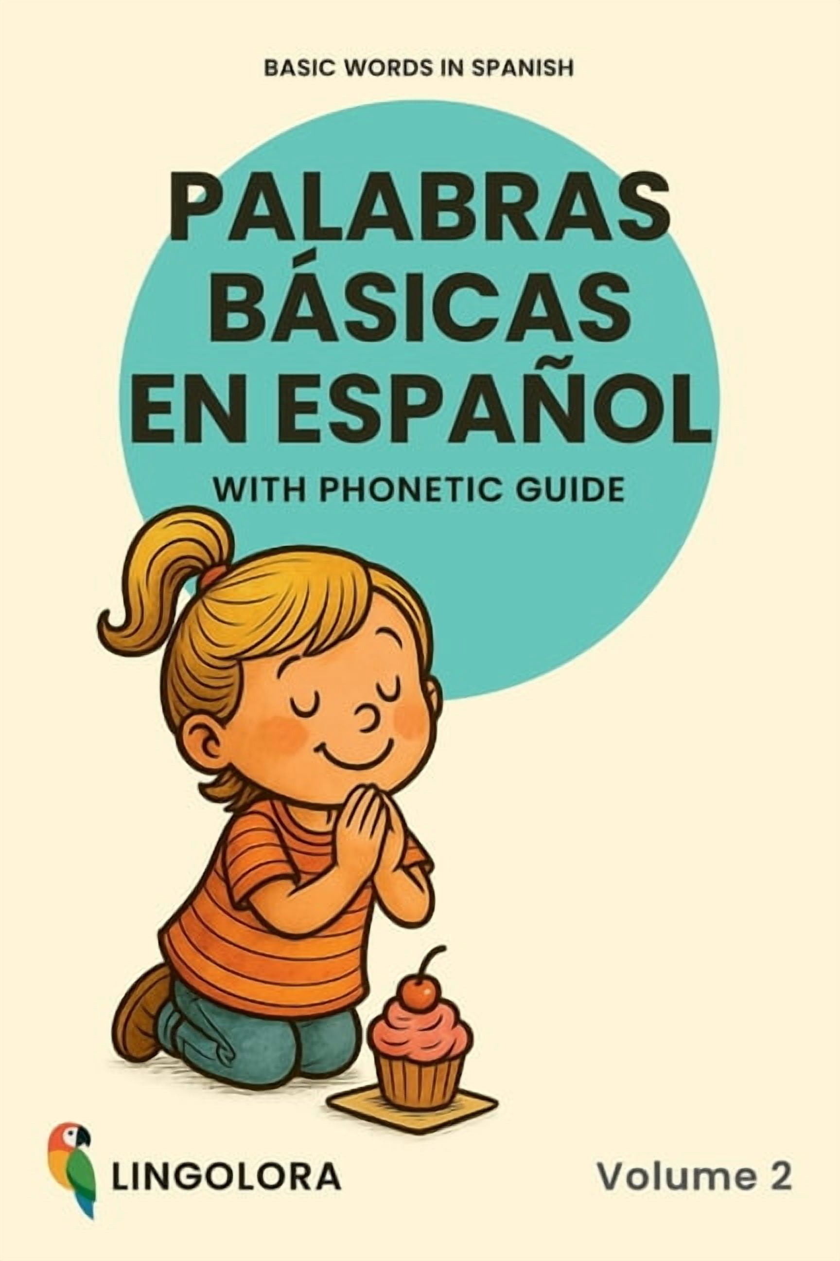 Lingolora Spanish Basic Words in Spanish - Palabras bÃ¡sicas en espaÃ±ol - Volume 2: Bilingual Picture Book with Phonetic Guide, Book 2, (Paperback)