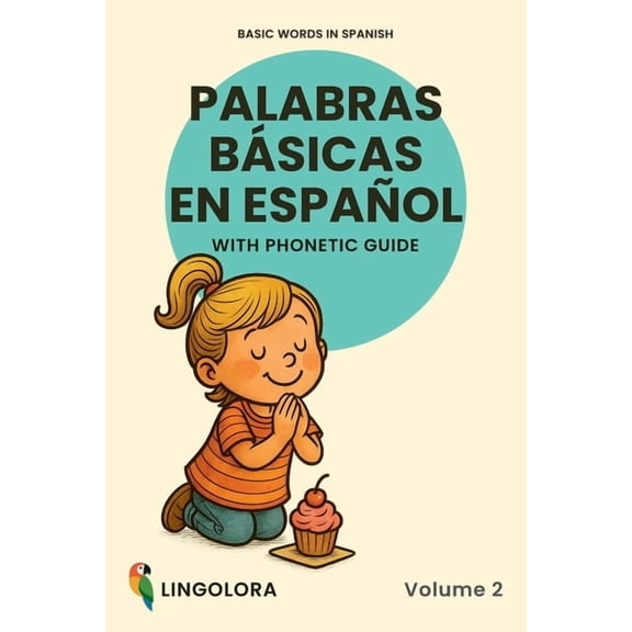 Lingolora Spanish Basic Words in Spanish - Palabras bsicas en espaol - Volume 2: Bilingual Picture Book with Phonetic Guide, Book 2, (Paperback)