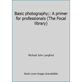 thumbnail image 1 of Pre-Owned Basic photography;: A primer for professionals (The Focal library) (Paperback) 0817406409 9780817406400, 1 of 1