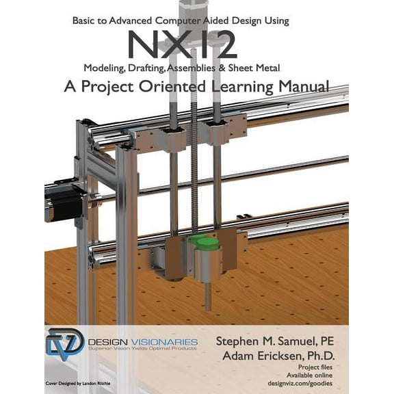 Basic to Advanced Computer Aided Design Using NX12: Modeling, Drafting, Assemblies Sheetmetal Paperback 1935951122 9781935951124 Stephen M Samuel P.E., Adam Ericksen Ph.D.