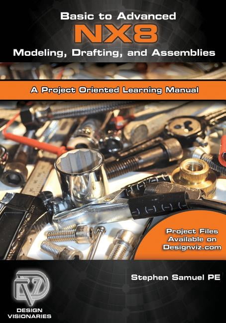 Basic to Advanced Computer Aided Design Using NX 8 Modeling, Drafting ...