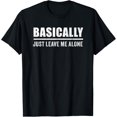 thumbnail image 1 of Basically Just Leave Me Alone T-Shirt mens t shirt，black，women，funny，misfits，men，journey, 1 of 4