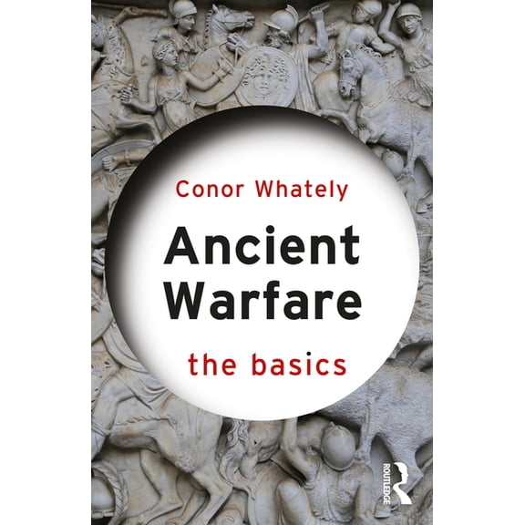 Basics Ancient Warfare: The Basics, (Paperback)