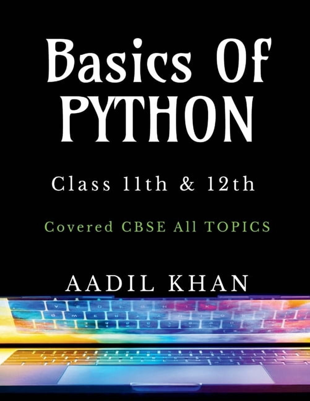 Basics Of Python: "Python Essentials: A Beginner's Guide for Class 11 & 12 CBSE", (Paperback)