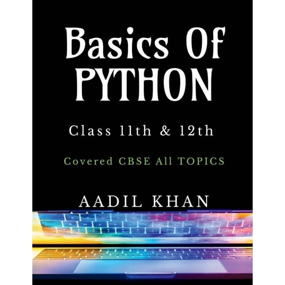 Basics Of Python: "Python Essentials: A Beginner's Guide for Class 11 & 12 CBSE", (Paperback)